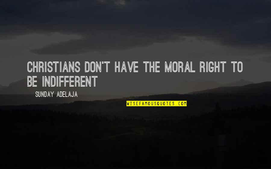 Smiter Quotes By Sunday Adelaja: Christians don't have the moral right to be