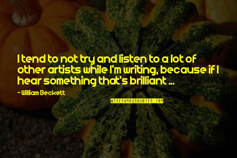 Smith 164194 Quotes By William Beckett: I tend to not try and listen to