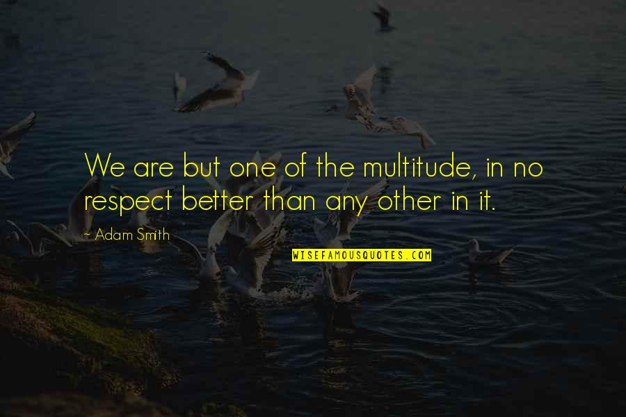 Smith Adam Quotes By Adam Smith: We are but one of the multitude, in