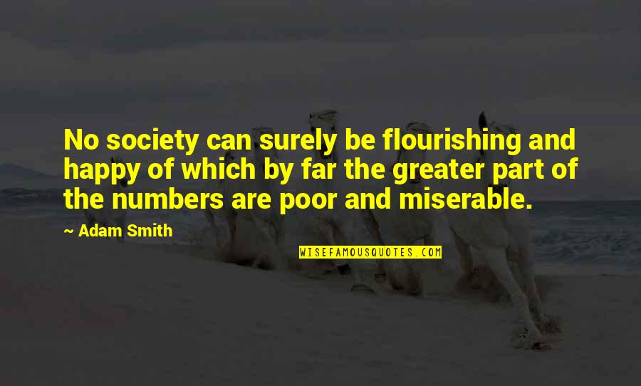 Smith Adam Quotes By Adam Smith: No society can surely be flourishing and happy