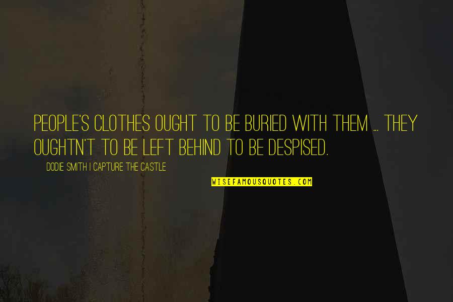 Smith More Castle Quotes By Dodie Smith I Capture The Castle: People's clothes ought to be buried with them Smith More Castle Quotes By Dodie Smith I Capture The Castle: People's clothes ought to be buried with them