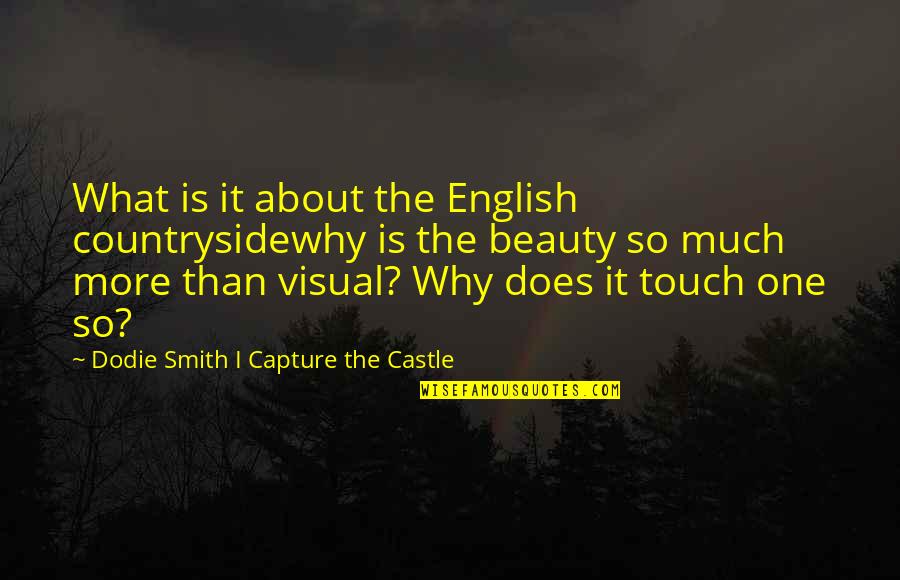 Smith More Castle Quotes By Dodie Smith I Capture The Castle: What is it about the English countrysidewhy is Smith More Castle Quotes By Dodie Smith I Capture The Castle: What is it about the English countrysidewhy is