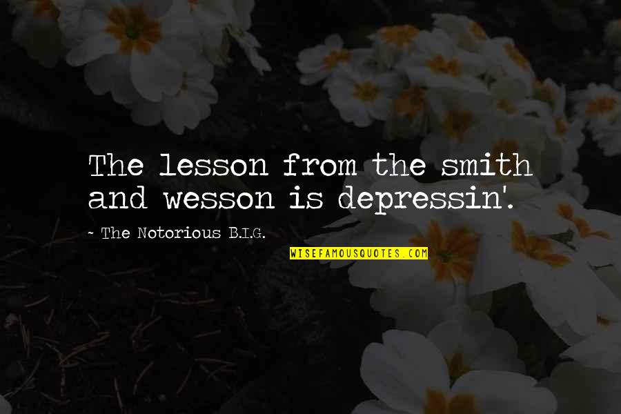 Smith & Wesson Quotes By The Notorious B.I.G.: The lesson from the smith and wesson is Smith & Wesson Quotes By The Notorious B.I.G.: The lesson from the smith and wesson is