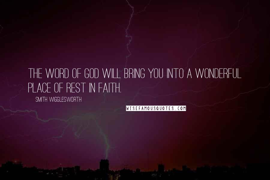 Smith Wigglesworth quotes: The Word of God will bring you into a wonderful place of rest in faith.