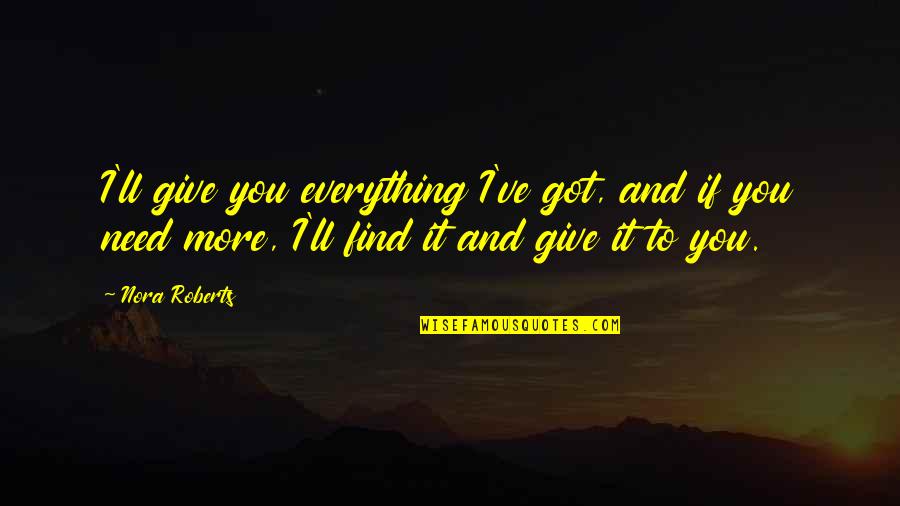 Smithback Tom Quotes By Nora Roberts: I'll give you everything I've got, and if Smithback Tom Quotes By Nora Roberts: I'll give you everything I've got, and if