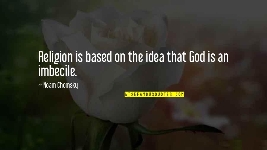 Smither Park Quotes By Noam Chomsky: Religion is based on the idea that God Smither Park Quotes By Noam Chomsky: Religion is based on the idea that God