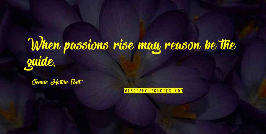 Smitherman Lawn Quotes By Jennie Holton Fant: When passions rise may reason be the guide.