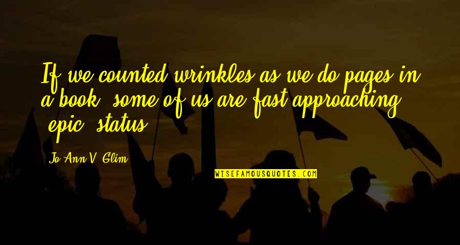 Smithian Economics Quotes By Jo Ann V. Glim: If we counted wrinkles as we do pages Smithian Economics Quotes By Jo Ann V. Glim: If we counted wrinkles as we do pages