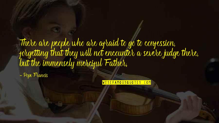 Smithies Keeper Quotes By Pope Francis: There are people who are afraid to go Smithies Keeper Quotes By Pope Francis: There are people who are afraid to go