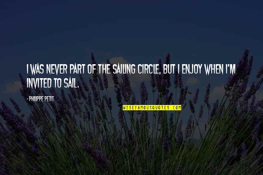 Smithline Products Quotes By Philippe Petit: I was never part of the sailing circle,