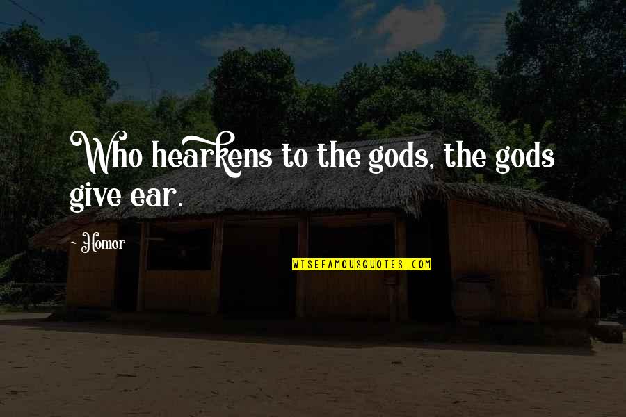 Smithline Reinforced Quotes By Homer: Who hearkens to the gods, the gods give