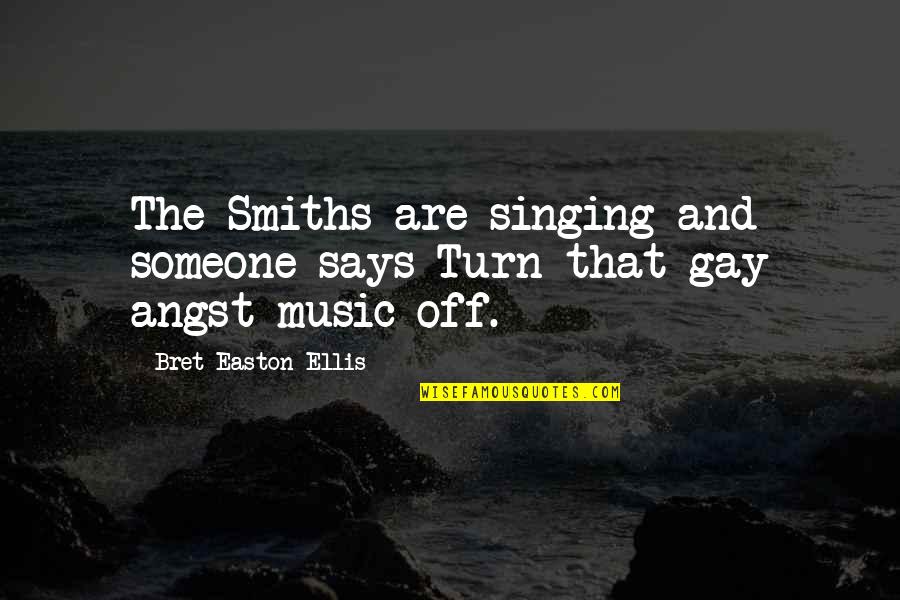 Smiths Quotes By Bret Easton Ellis: The Smiths are singing and someone says Turn