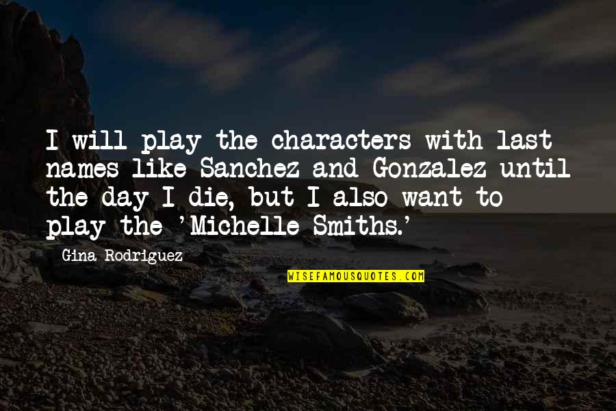 Smiths Quotes By Gina Rodriguez: I will play the characters with last names