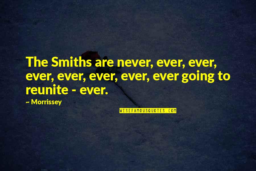 Smiths Quotes By Morrissey: The Smiths are never, ever, ever, ever, ever,