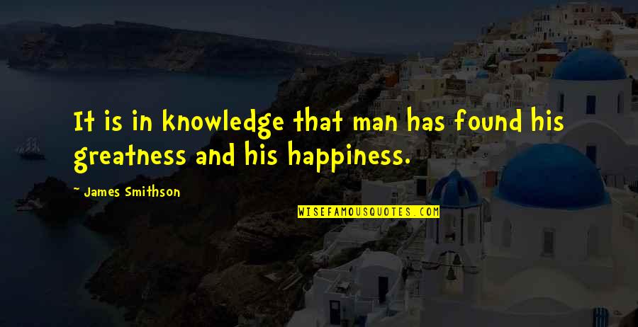 Smithson Quotes By James Smithson: It is in knowledge that man has found