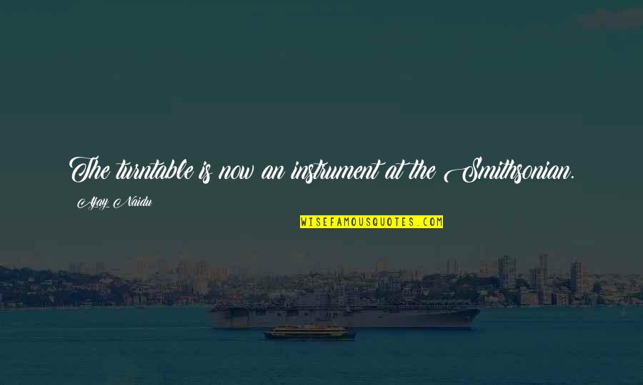 Smithsonian 9/11 Quotes By Ajay Naidu: The turntable is now an instrument at the