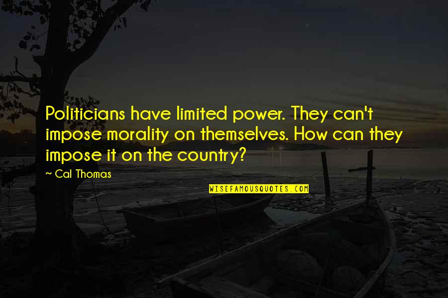 Smithsonian 9/11 Quotes By Cal Thomas: Politicians have limited power. They can't impose morality