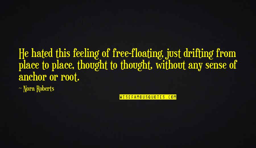 Smithsonian 9/11 Quotes By Nora Roberts: He hated this feeling of free-floating, just drifting