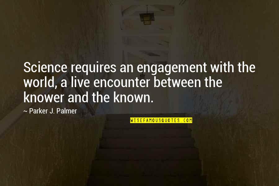 Smithsonian 9/11 Quotes By Parker J. Palmer: Science requires an engagement with the world, a