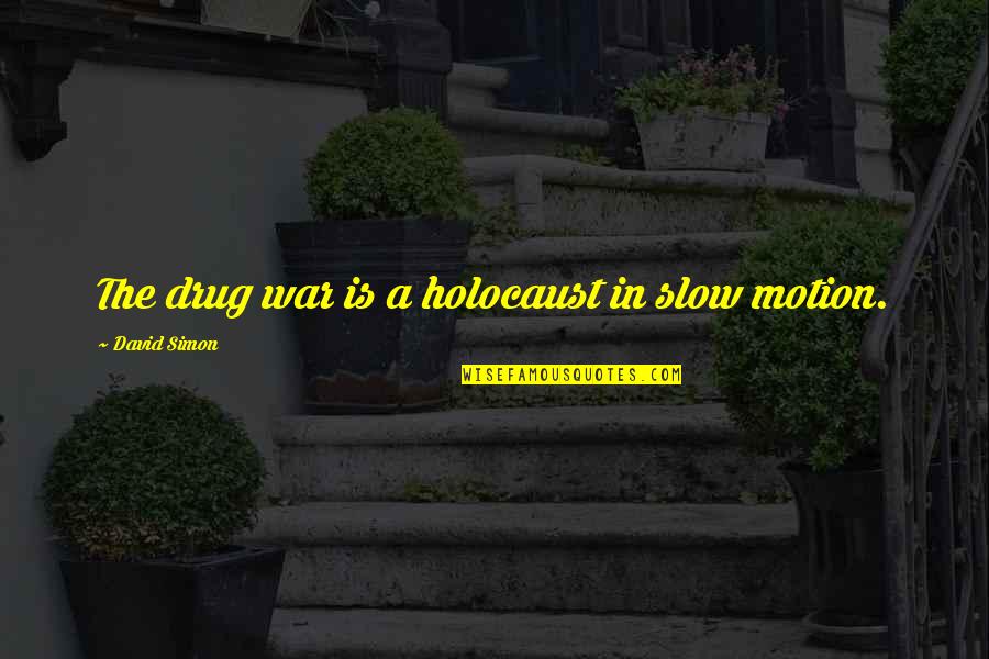 Smithsonian Quotes By David Simon: The drug war is a holocaust in slow Smithsonian Quotes By David Simon: The drug war is a holocaust in slow
