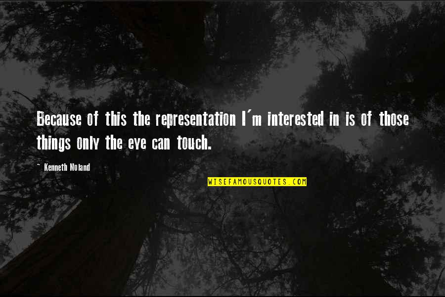 Smithsonian Quotes By Kenneth Noland: Because of this the representation I'm interested in