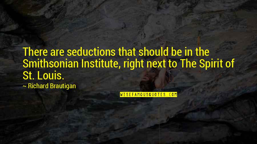 Smithsonian Quotes By Richard Brautigan: There are seductions that should be in the