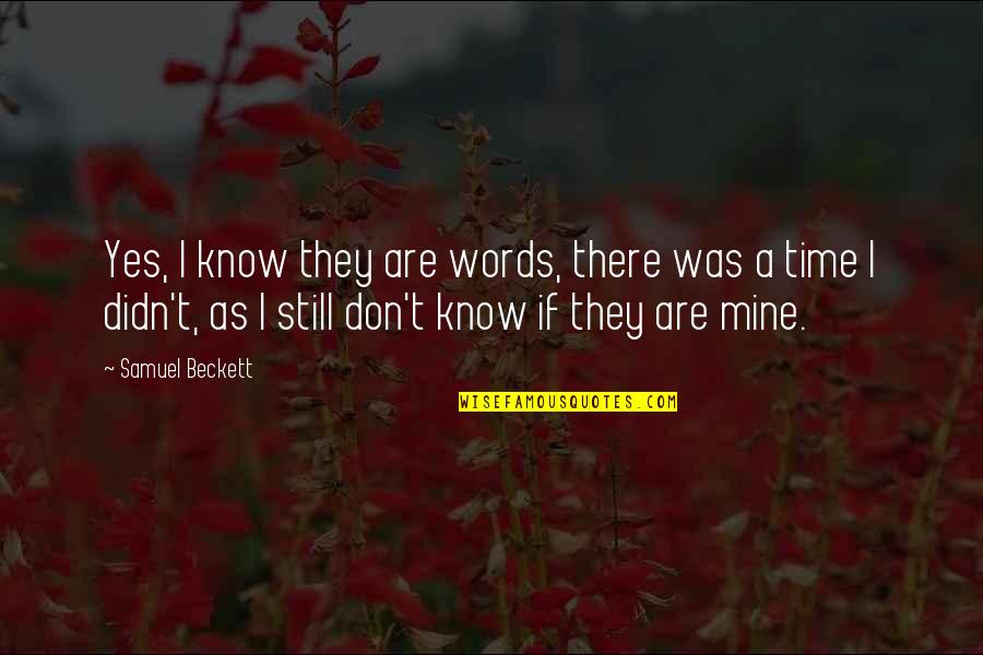 Smithsons Art Quotes By Samuel Beckett: Yes, I know they are words, there was