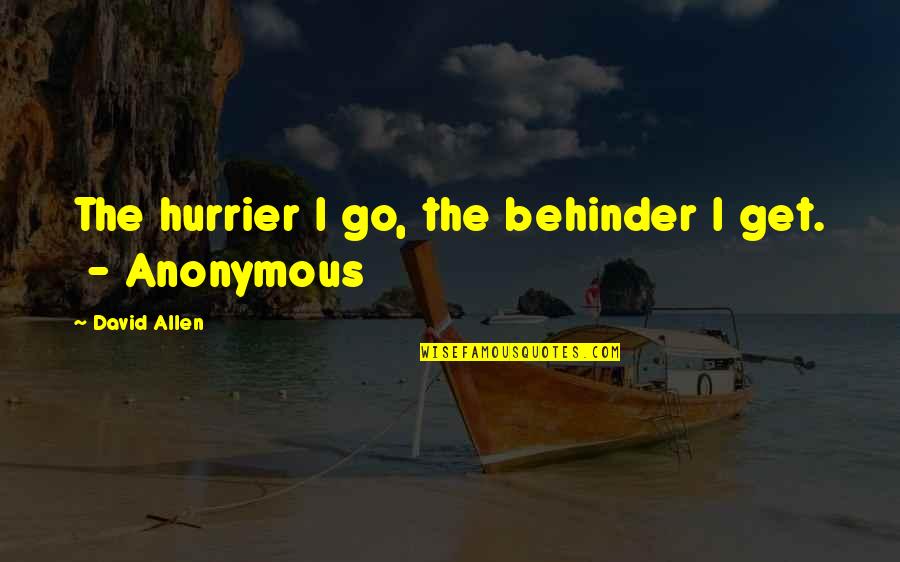 Smithy Quotes By David Allen: The hurrier I go, the behinder I get.