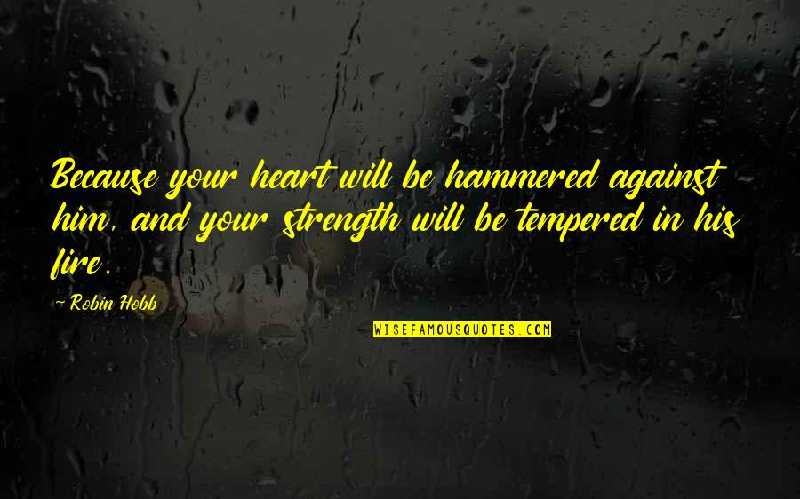 Smithy Quotes By Robin Hobb: Because your heart will be hammered against him,