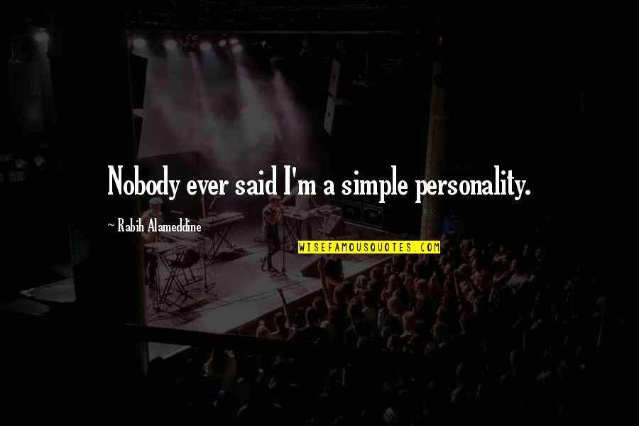 Smitrine Quotes By Rabih Alameddine: Nobody ever said I'm a simple personality. Smitrine Quotes By Rabih Alameddine: Nobody ever said I'm a simple personality.