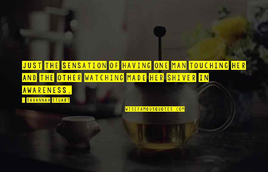 Smitrine Quotes By Savannah Stuart: Just the sensation of having one man touching