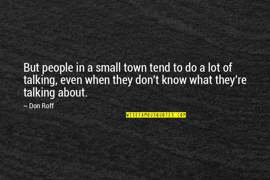 Smits Funeral Homes Quotes By Don Roff: But people in a small town tend to