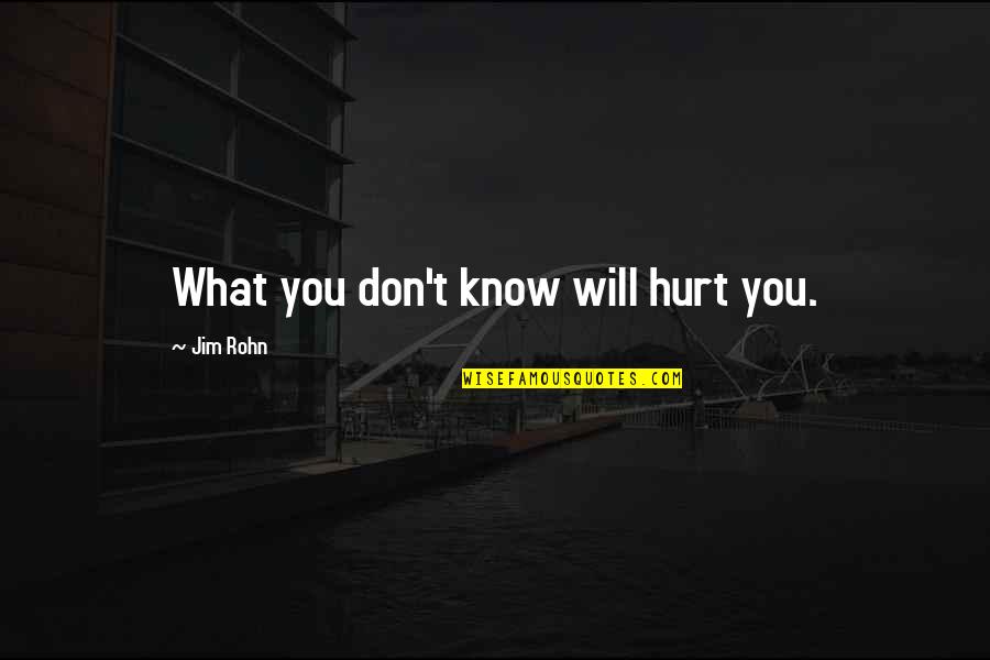 Smitt Quotes By Jim Rohn: What you don't know will hurt you.