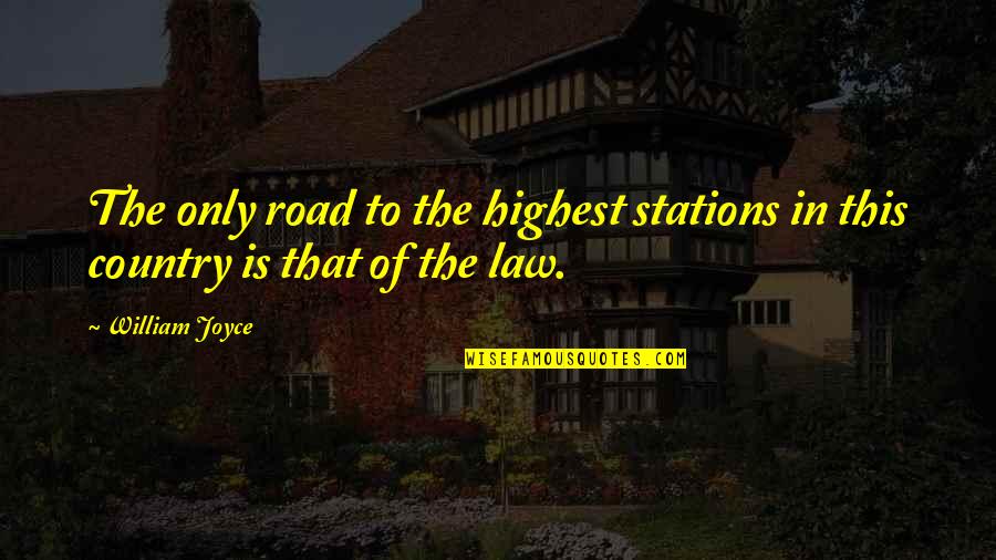 Smitt Quotes By William Joyce: The only road to the highest stations in