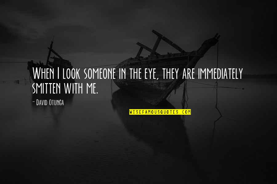 Smitten By You Quotes By David Otunga: When I look someone in the eye, they
