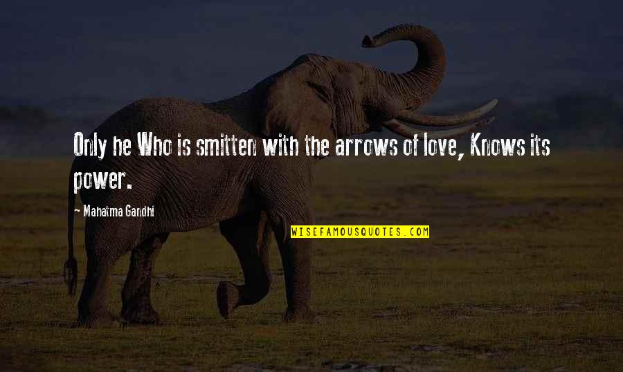 Smitten Love Quotes By Mahatma Gandhi: Only he Who is smitten with the arrows