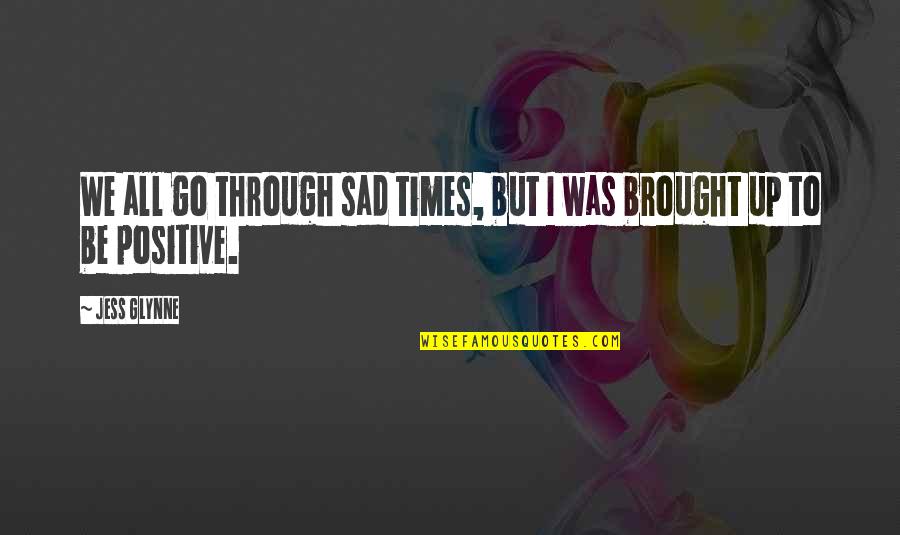 Smitting Quotes By Jess Glynne: We all go through sad times, but I