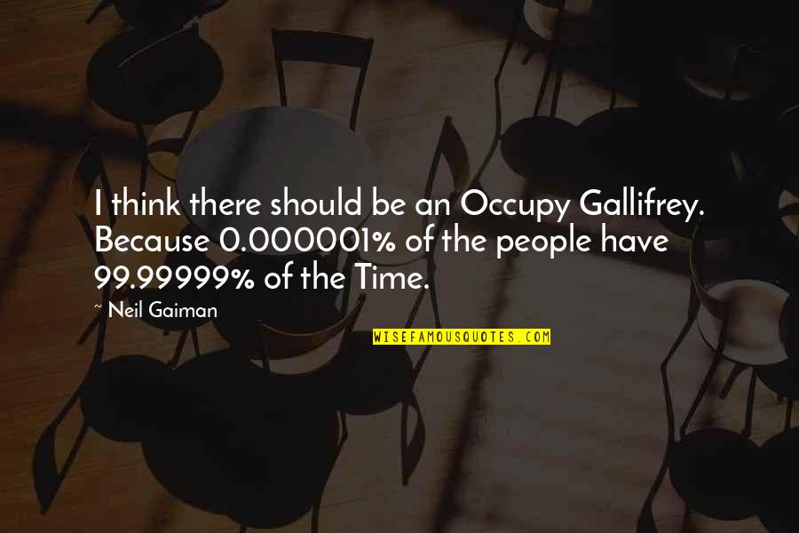 Smitty And Needleman Quotes By Neil Gaiman: I think there should be an Occupy Gallifrey.