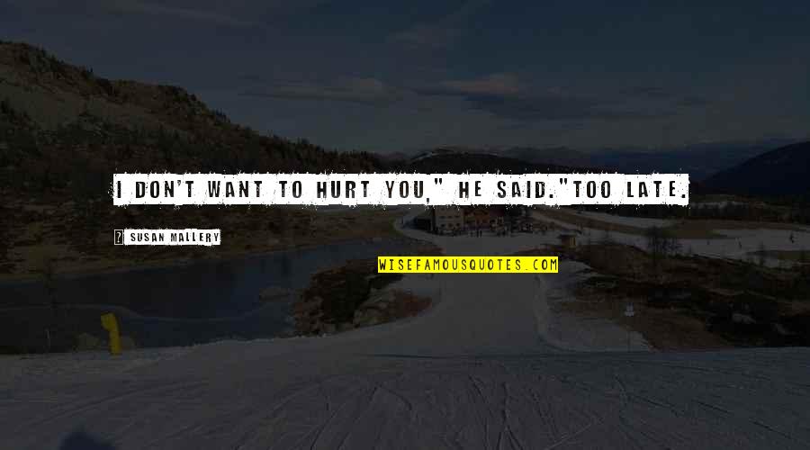 Smitty And Needleman Quotes By Susan Mallery: I don't want to hurt you," he said."Too Smitty And Needleman Quotes By Susan Mallery: I don't want to hurt you," he said."Too