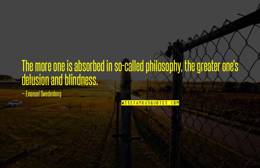 Smitty Ryker Quotes By Emanuel Swedenborg: The more one is absorbed in so-called philosophy,
