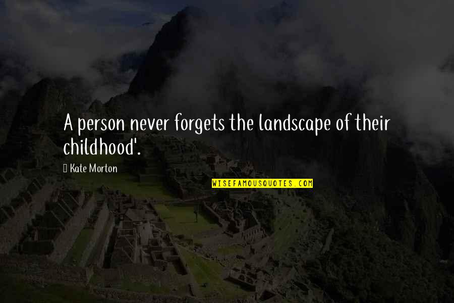 Smix Twitch Quotes By Kate Morton: A person never forgets the landscape of their