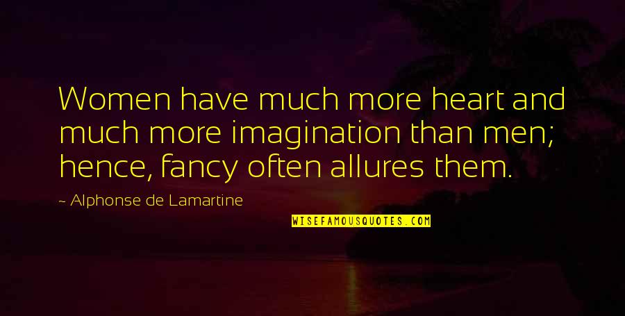 Smixer Quotes By Alphonse De Lamartine: Women have much more heart and much more Smixer Quotes By Alphonse De Lamartine: Women have much more heart and much more