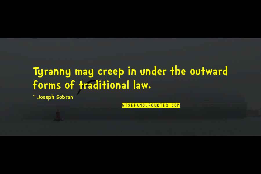 Smjestaj Quotes By Joseph Sobran: Tyranny may creep in under the outward forms Smjestaj Quotes By Joseph Sobran: Tyranny may creep in under the outward forms