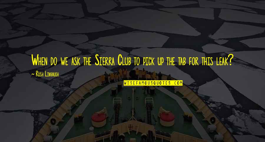 Smoak Quotes By Rush Limbaugh: When do we ask the Sierra Club to Smoak Quotes By Rush Limbaugh: When do we ask the Sierra Club to