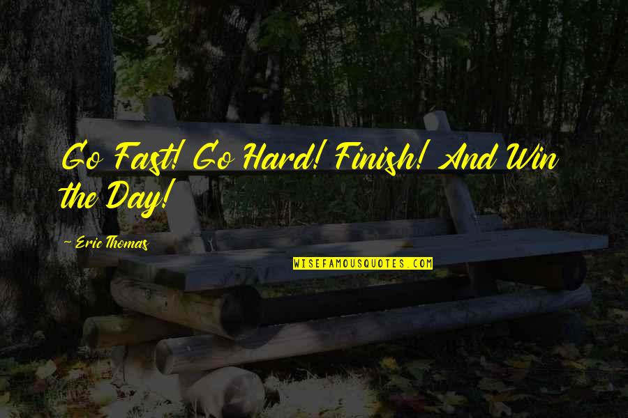 Smocked A Lot Quotes By Eric Thomas: Go Fast! Go Hard! Finish! And Win the Smocked A Lot Quotes By Eric Thomas: Go Fast! Go Hard! Finish! And Win the