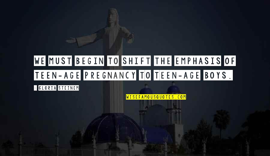 Smocked A Lot Quotes By Gloria Steinem: We must begin to shift the emphasis of
