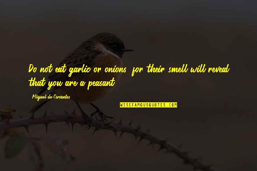 Smocked A Lot Quotes By Miguel De Cervantes: Do not eat garlic or onions; for their Smocked A Lot Quotes By Miguel De Cervantes: Do not eat garlic or onions; for their