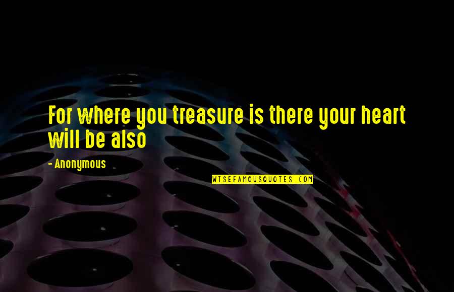 Smogged Car Quotes By Anonymous: For where you treasure is there your heart