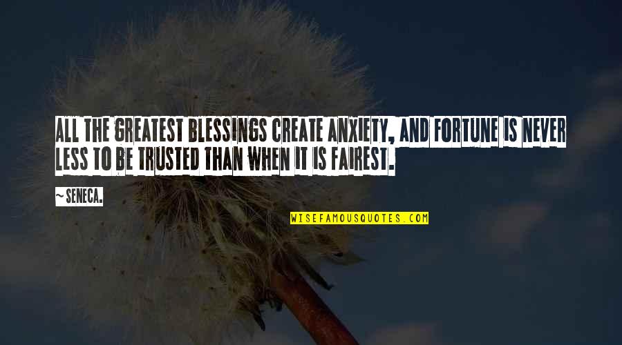 Smogged Quotes By Seneca.: All the greatest blessings create anxiety, and Fortune