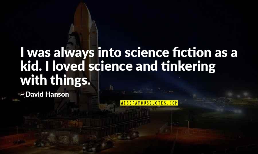 Smogged Vehicle Quotes By David Hanson: I was always into science fiction as a Smogged Vehicle Quotes By David Hanson: I was always into science fiction as a